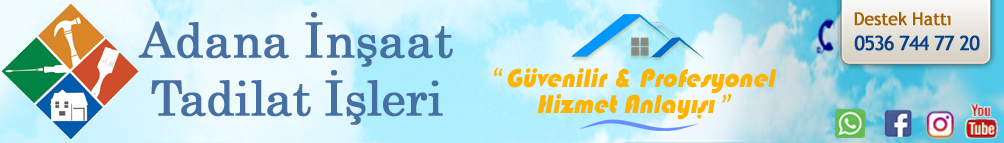 Adana inşaat ve tadilat işleri